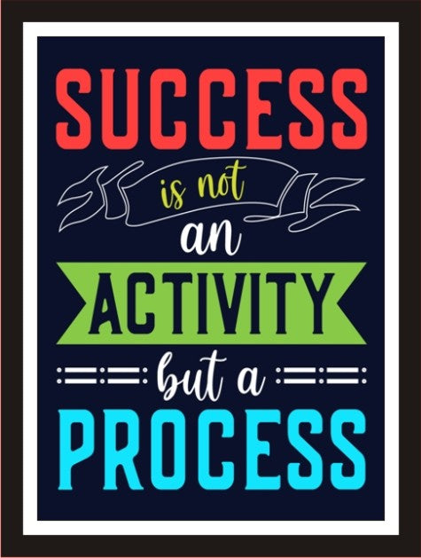 Success is not an activity, but a process
