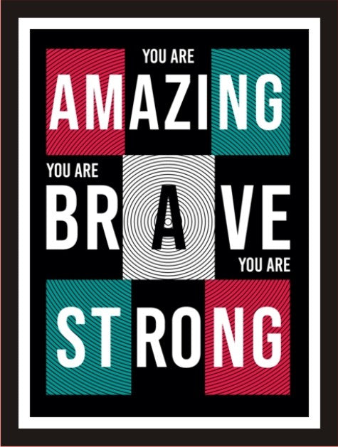 You are Amazing, You are Brave, You are Strong