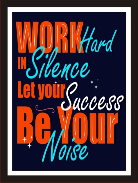 Work hard in silence, let your success be your noise