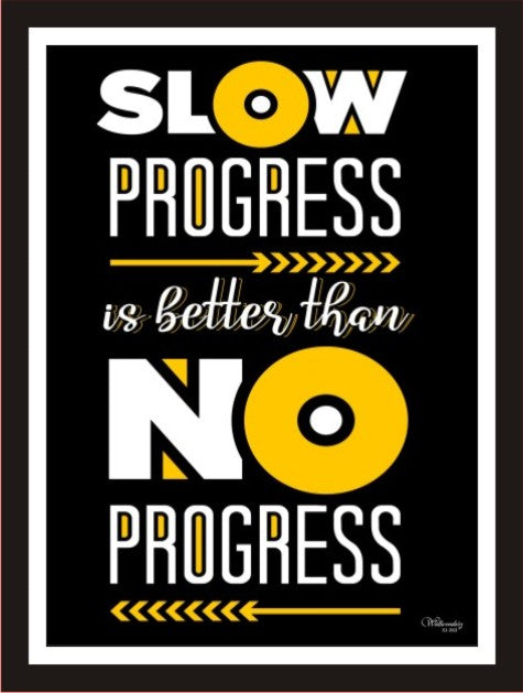 Slow Progress Is Better Than No Progress