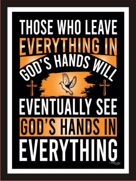 Those who leave everything in god's hands will eventually...