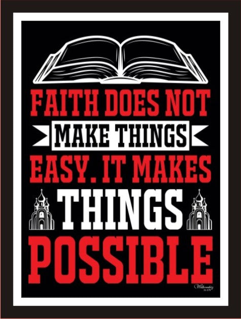 Faith doesn't make things easy, It makes things possible