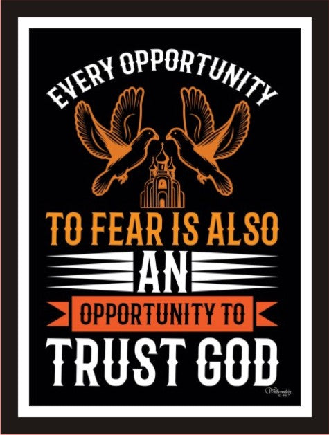 Every opportunity to fear is also an opportunity to Trust God