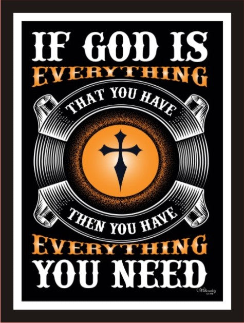 If God is everything you have Then you have everything you need
