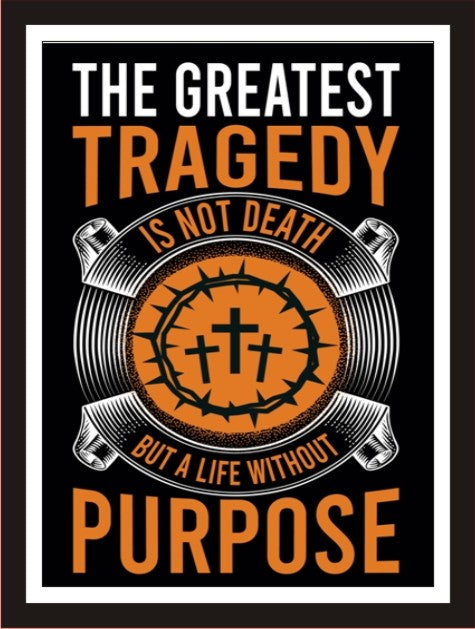 The greatest tragedy is not death but a life without purpose reasons