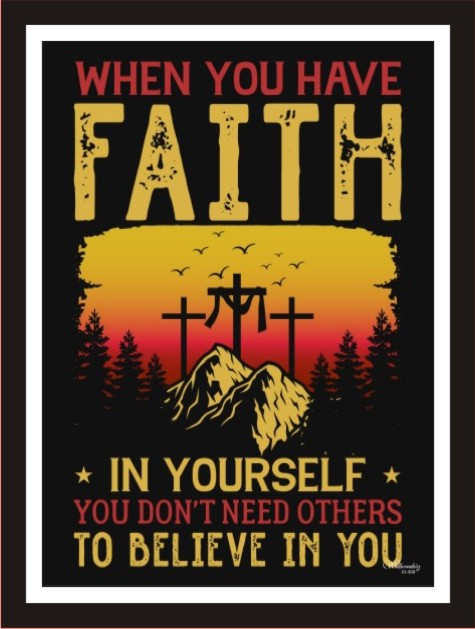 When you have faith in yourselfl, you don't need...