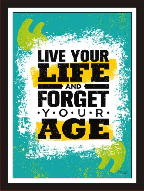 Live your life and forget your Age