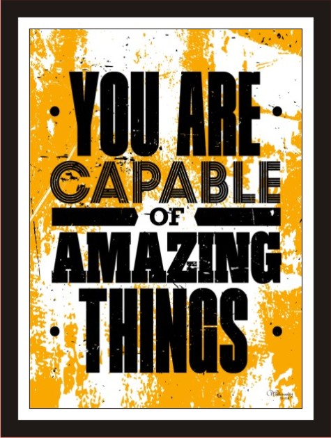 You are capable of amazing things