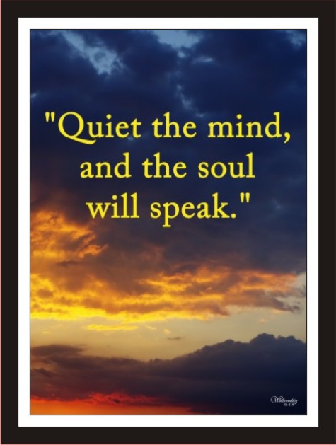 Quite the mind, and the soul will speak