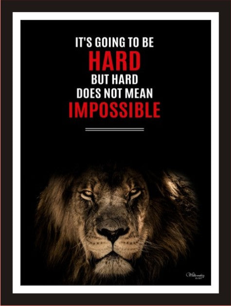 It is going to hard but hard doesn't mean Impossible