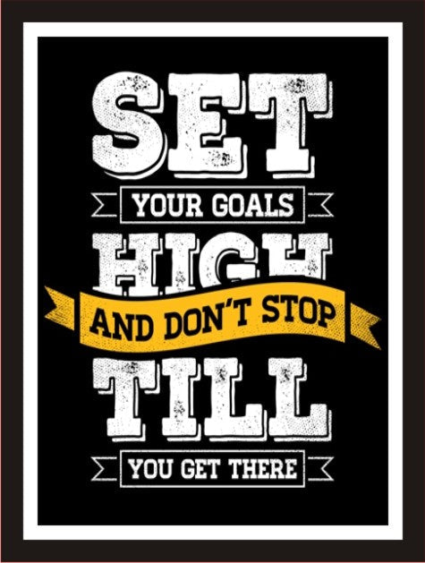 Set your goals high and don't stop till you get there (Black)