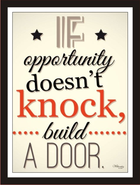 If opportunity doesn't knock, build a door (white)