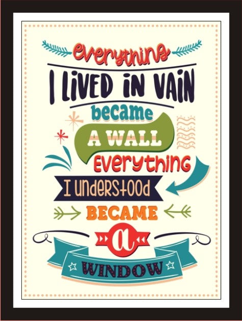 Everything I lived in vain become a wall, everything ...