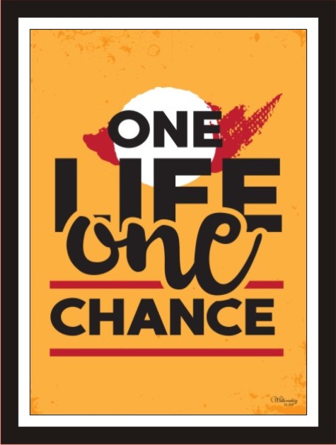 One life, one chance