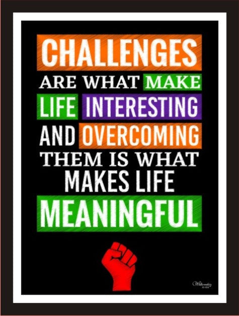 Challenges are what make life interesting ...