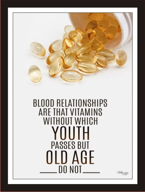 Blood relationships are the vitamins without which...
