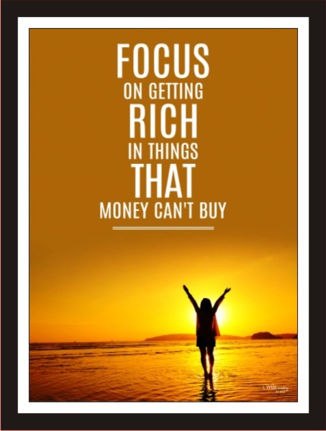 Focus on getting rich in things that money can't buy