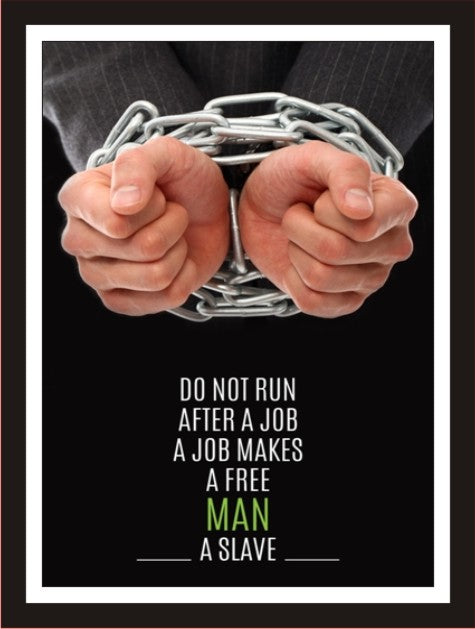 Do not run after a job, A job makes a freeman a slave