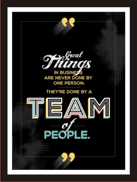 Great things in business are never done by one person ...