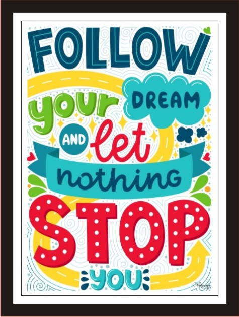 Follow your dream and let nothing stop you