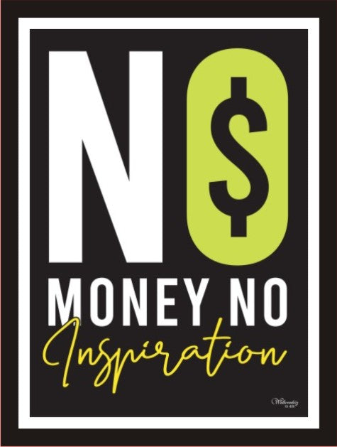 No money, no inspiration