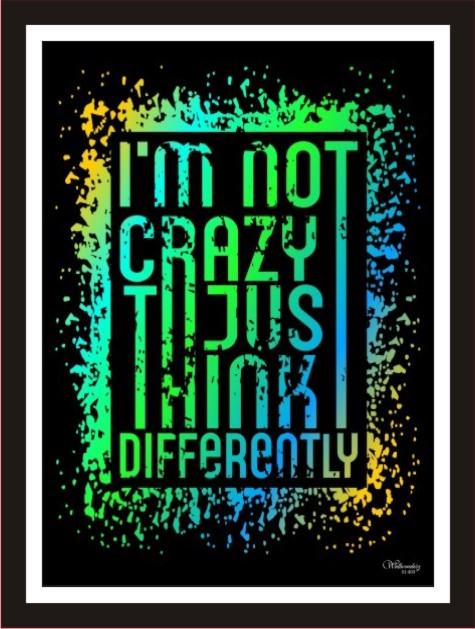 I'm not crazy just think differently