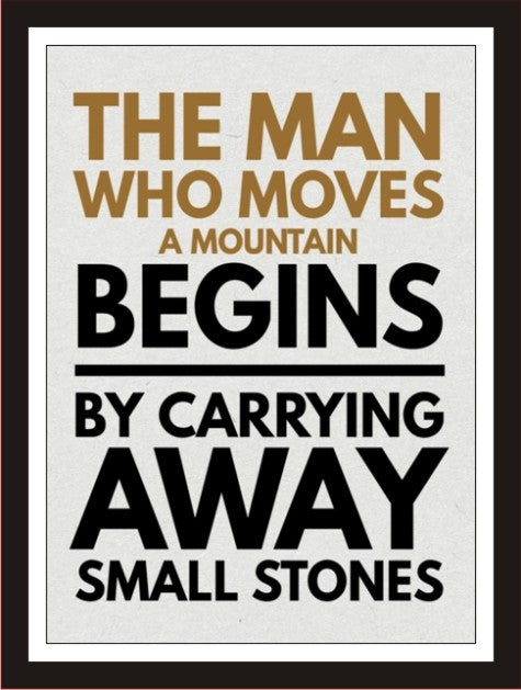 The man who moves a mountain begins by carrying ...
