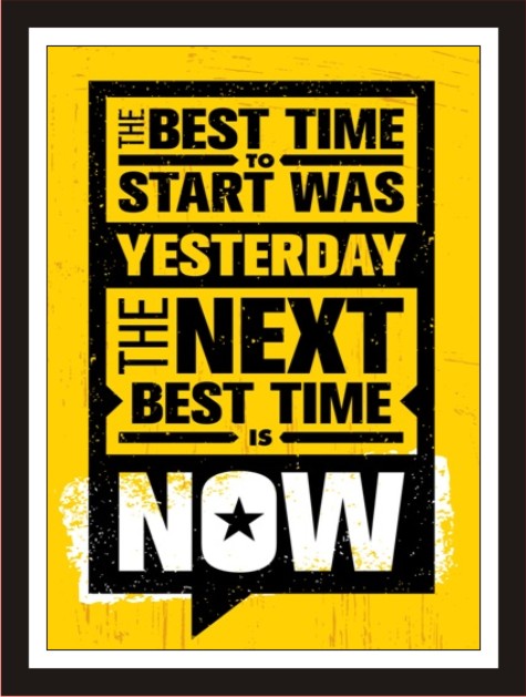 The best to start was yesterday, the best next time is ...
