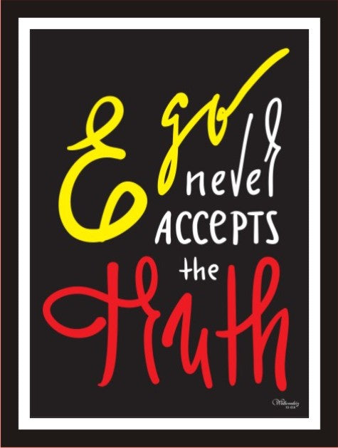 Ego never accepts the truth
