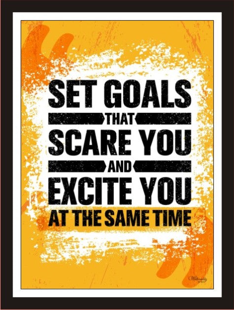 Set Goals that scare you and excite you at the same time