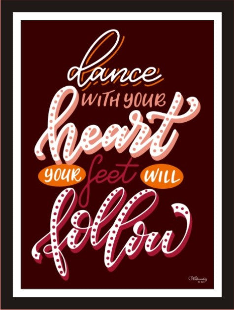 Dance with your heart your feet will follow