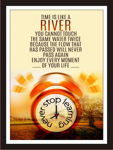 Time is like a river you can't touch the same water ...