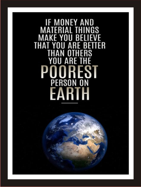 If money and material things make you believe that ...