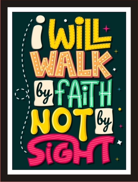 I will walk by faith not by sight