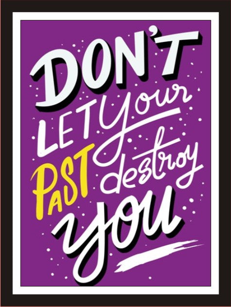 Don't let your past destroy you