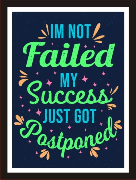 I'm not failed my success just got postponed