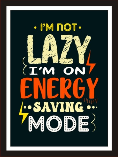 I'm not lazy I am on energy saving mode (Black)