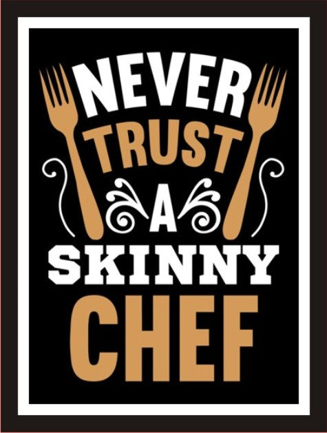Never trust a skinny chef