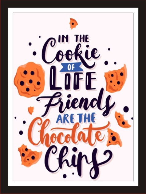 In the cookie of life friends are the chocolate chips