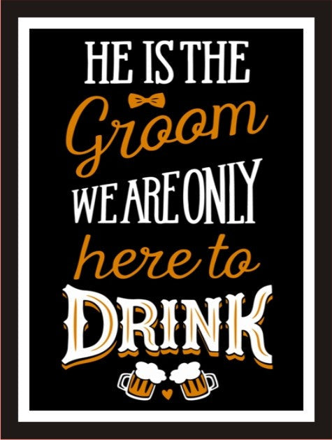 He is the groom we are only here to drink