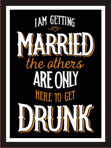 I'm getting married the others are here to get drunk
