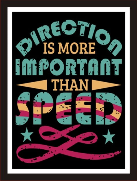 Direction is more important than speed