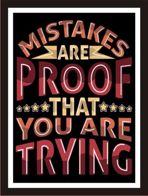 Mistakes are proof that you are trying