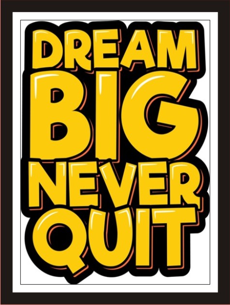 Dream Big never quit