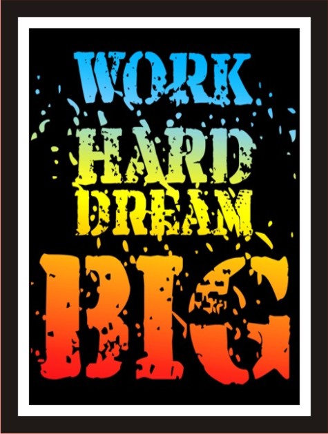 Work hard dream big