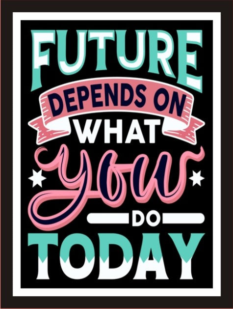 Future depends on what you do today
