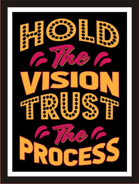Hold the vision trust the process