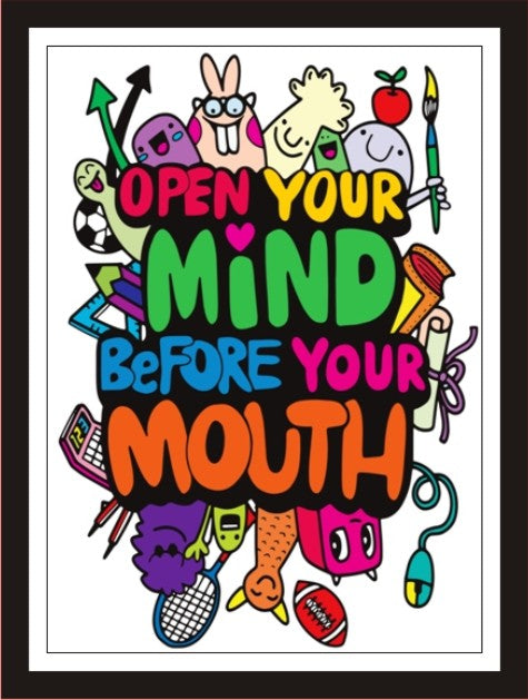 Open Your Mind Before Your Mouth