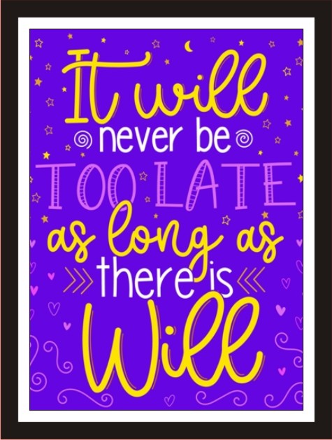 It will never be too late as long as there is will
