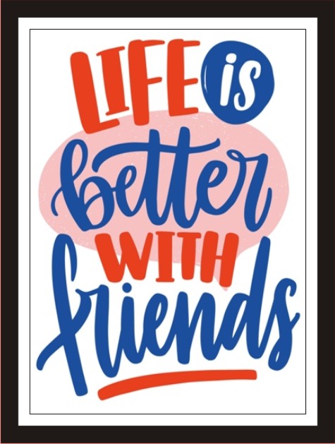 Life is better with friends